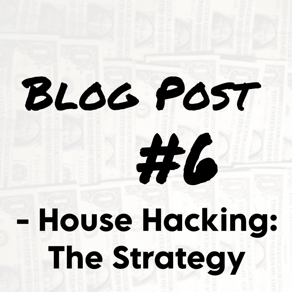 Blog Post #6 – House Hacking: The Strategy