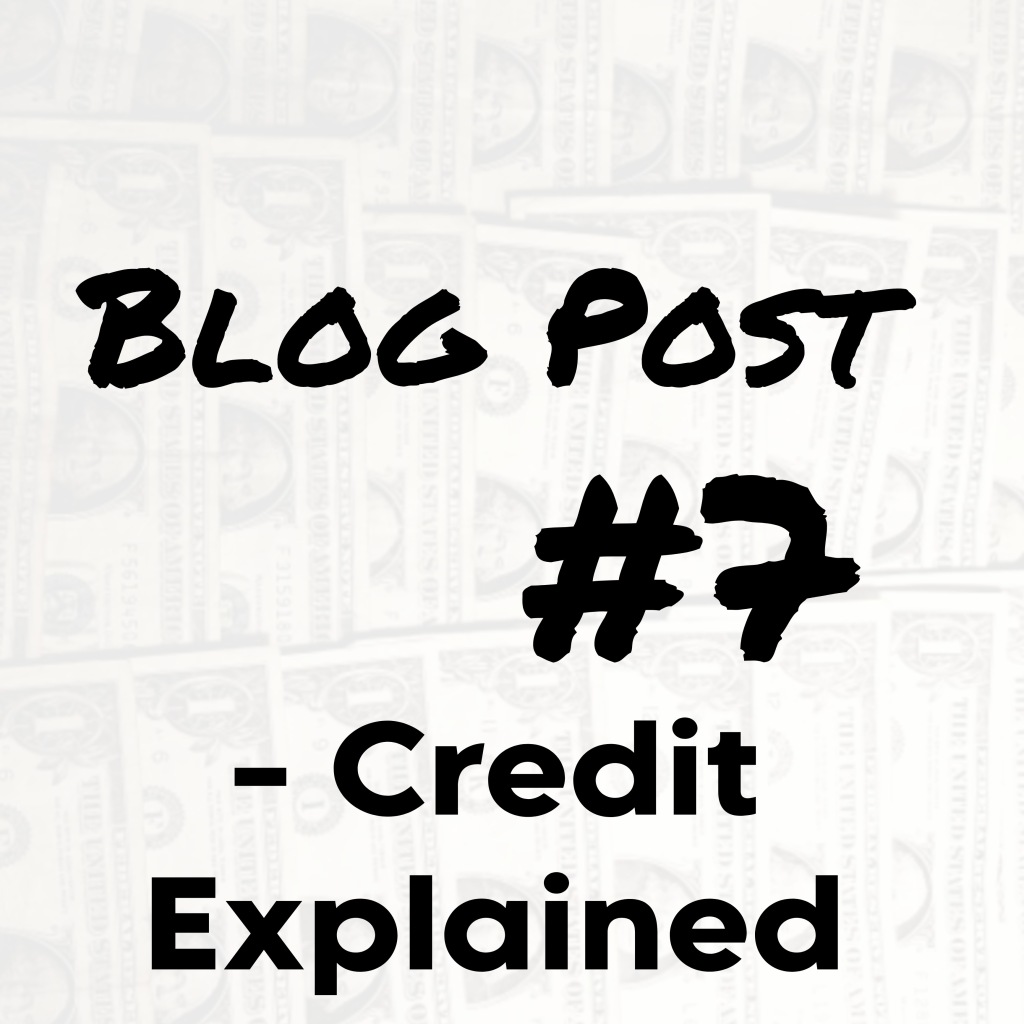 Blog Post #7 – Credit Explained