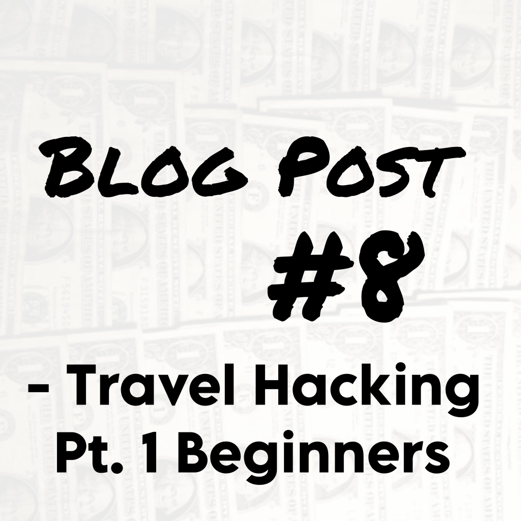 Blog Post #8 – Travel Hacking – Pt. 1 – Beginners